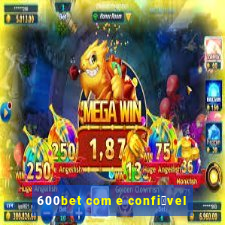 600bet com e confi谩vel